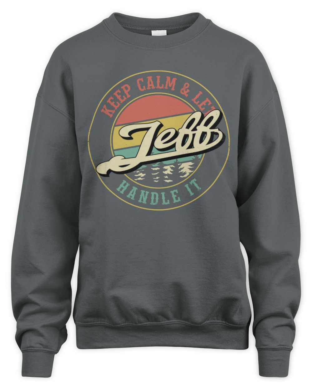 Keep Calm Let Your Name Handle It Retro T-Shirt JEFF M1-54 / Unisex Sweatshirt / charcoal