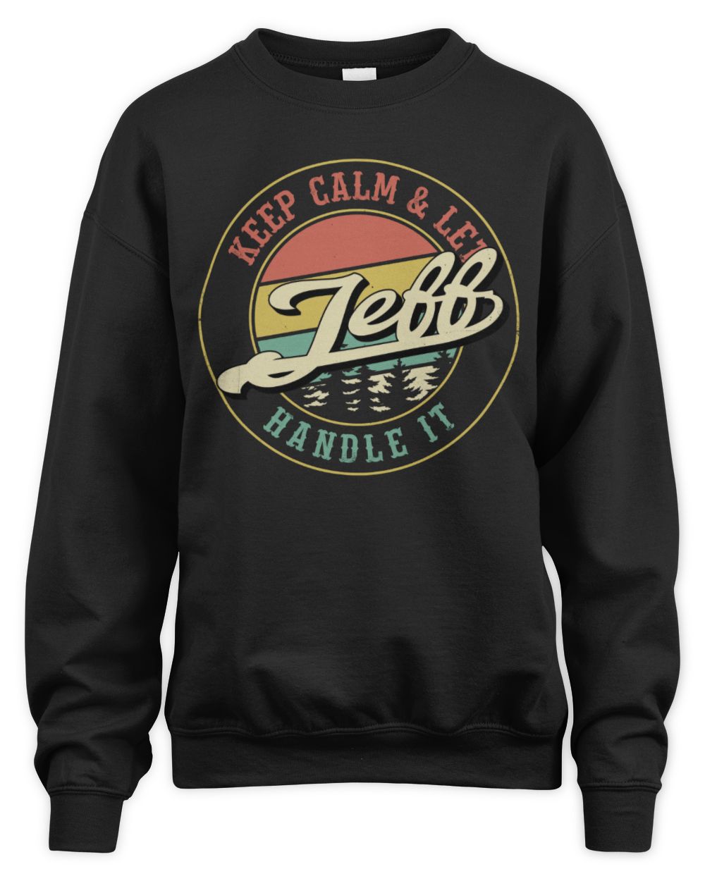 Keep Calm Let Your Name Handle It Retro T-Shirt JEFF M1-54 / Unisex Sweatshirt / black