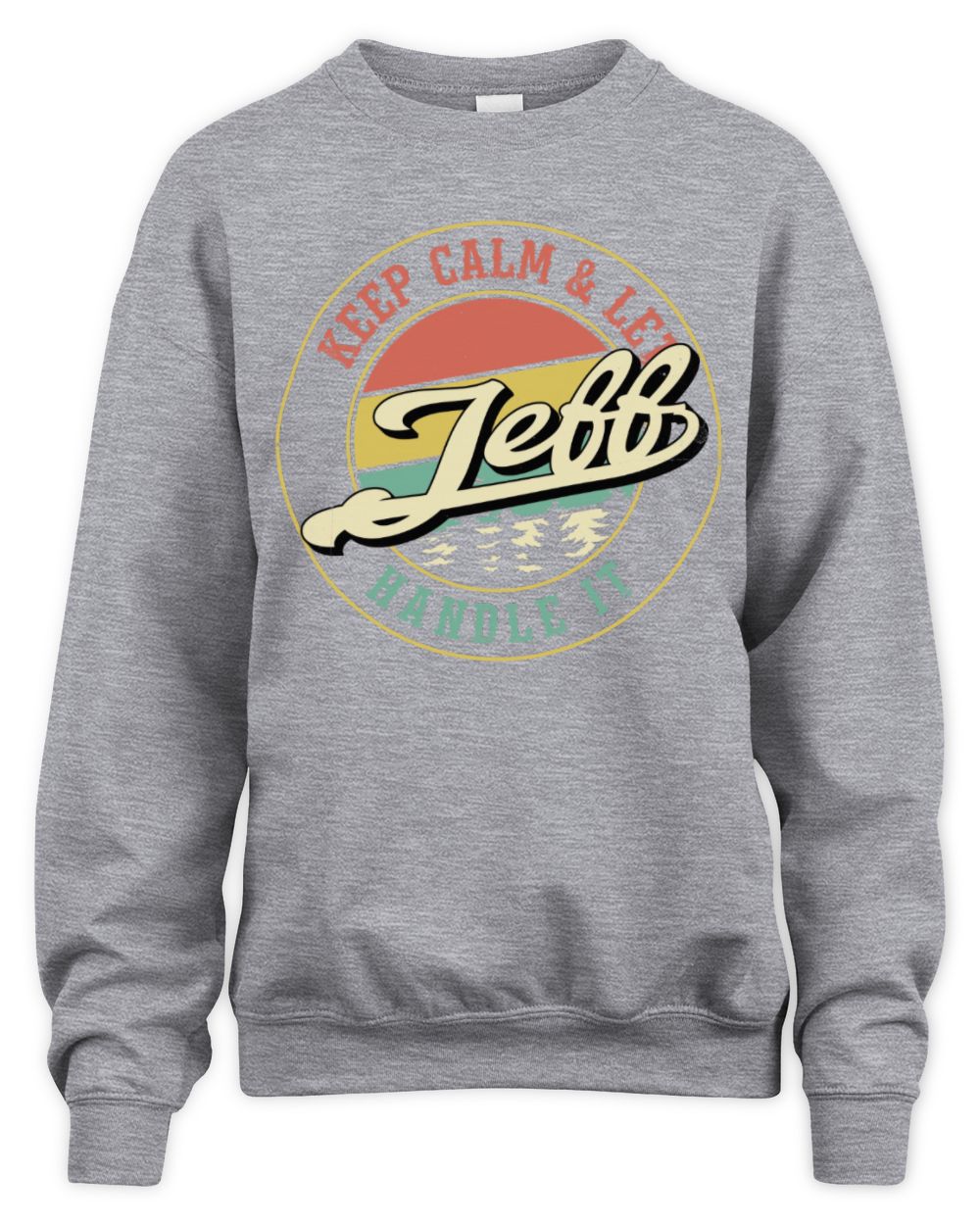 Keep Calm Let Your Name Handle It Retro T-Shirt JEFF M1-54 / Unisex Sweatshirt / sport grey