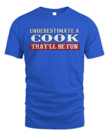 Underestimate Me That'll Be Fun Graphic T-Shirt COOK M1-69 / Unisex Standard T-Shirt / royal