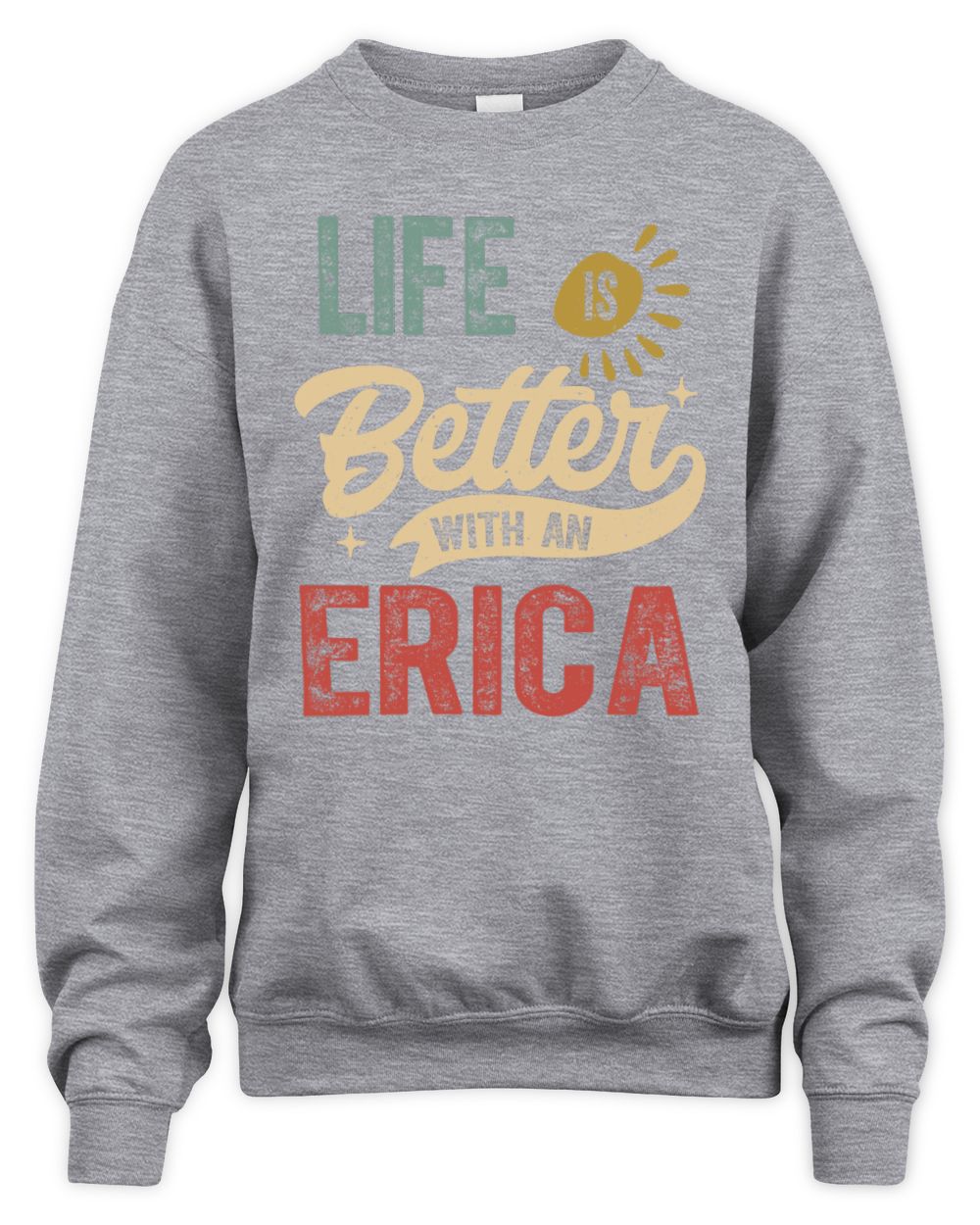 Life Is Better With a Name Personalized Retro T-Shirt ERICA-48 / Unisex Sweatshirt / sport grey