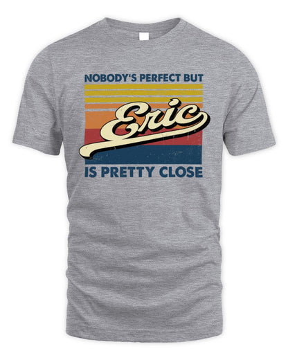 Nobody's Perfect But Your Name Is Pretty Close Retro Shirt ERIC M1-65 / Unisex Standard T-Shirt / sport grey