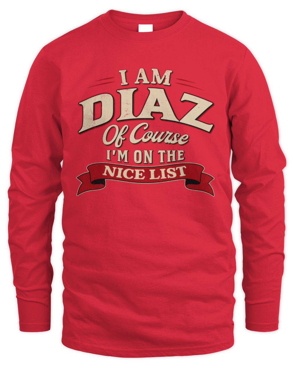 I'm Name Of Course I'm On The Nice List Funny Christmas Shirt DIAZ M1-68 / Men's Long Sleeved T-Shirt / red