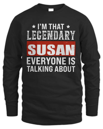 I'm That Legendary Name Everyone Is Talking About Funny Graphic T-Shirt SUSAN M1-73 / Men's Long Sleeved T-Shirt / black