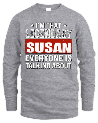 I'm That Legendary Name Everyone Is Talking About Funny Graphic T-Shirt SUSAN M1-73 / Men's Long Sleeved T-Shirt / sport grey