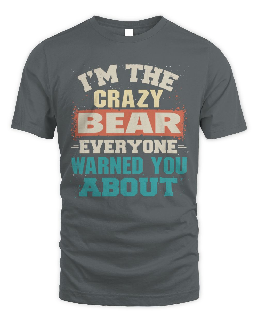 I'm the Crazy One Everyone Warned You About Retro Graphic T-Shirt BEAR M1-70 / Unisex Standard T-Shirt / charcoal
