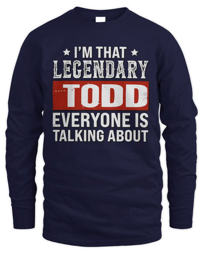 I'm That Legendary Name Everyone Is Talking About Funny Graphic T-Shirt TODD M1-73 / Men's Long Sleeved T-Shirt / navy