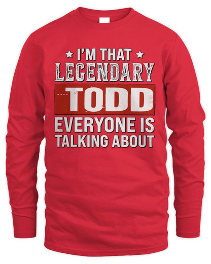 I'm That Legendary Name Everyone Is Talking About Funny Graphic T-Shirt TODD M1-73 / Men's Long Sleeved T-Shirt / red