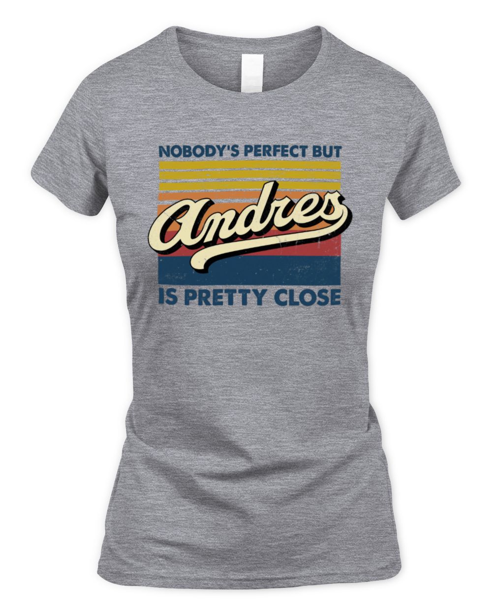 Nobody's Perfect But Your Name Is Pretty Close Retro Shirt ANDRES M1-65 / Women's Standard T-Shirt / sport grey