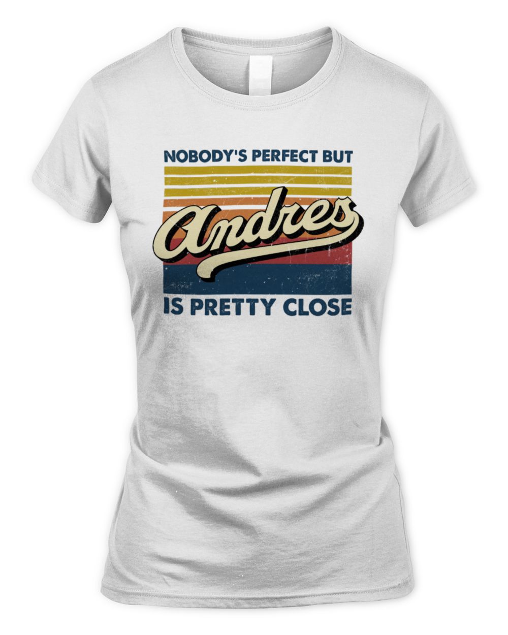 Nobody's Perfect But Your Name Is Pretty Close Retro Shirt ANDRES M1-65 / Women's Standard T-Shirt / white