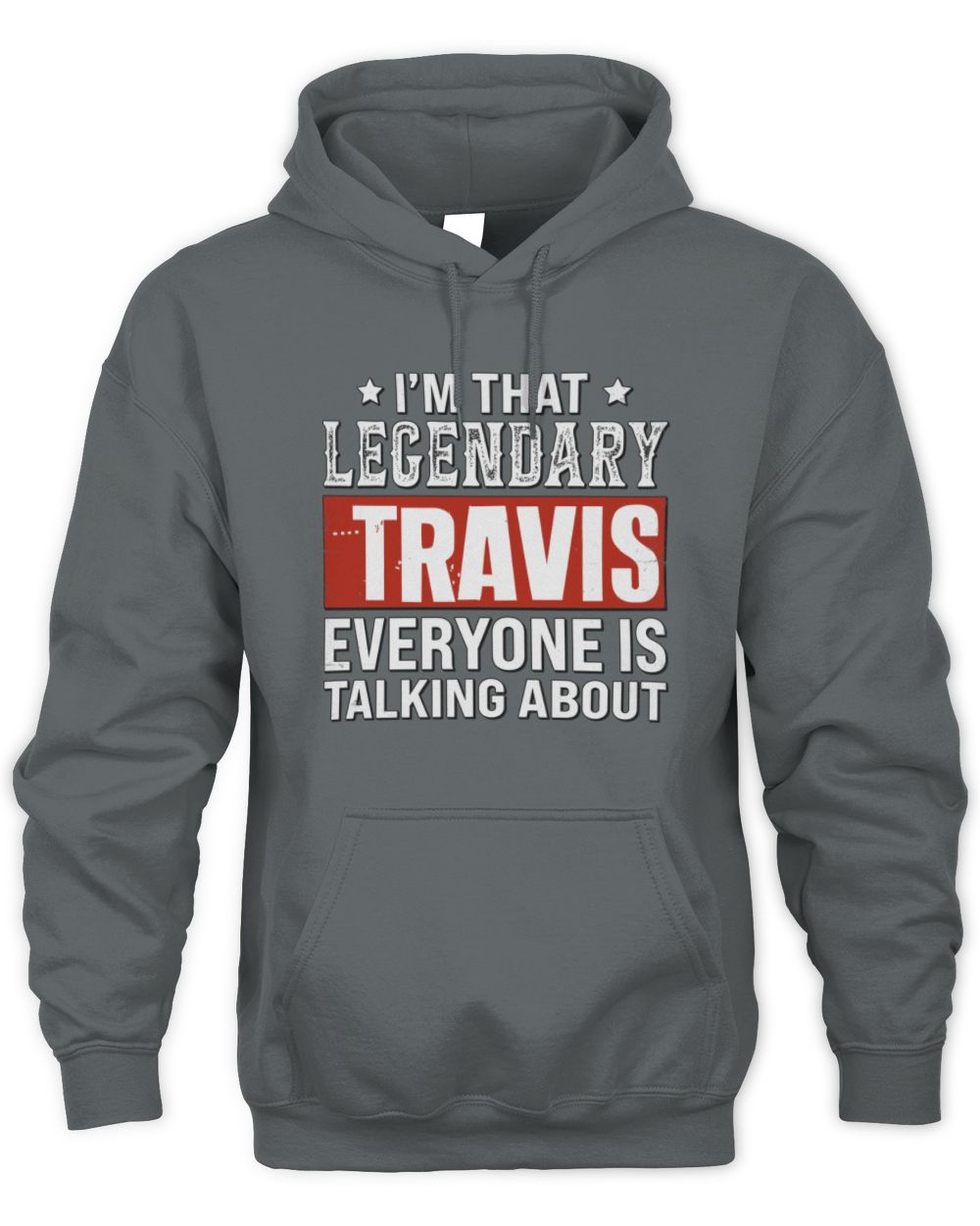 I'm That Legendary Name Everyone Is Talking About Funny Graphic T-Shirt TRAVIS M1-73 / Unisex Hoodie / charcoal