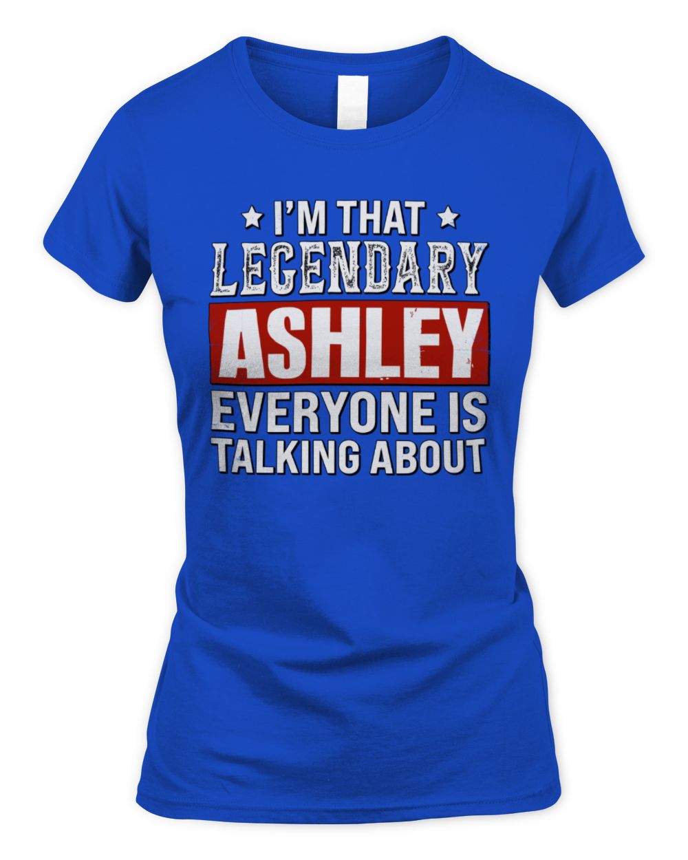 I'm That Legendary Name Everyone Is Talking About Funny Graphic T-Shirt ASHLEY M1-73 / Women's Standard T-Shirt / royal