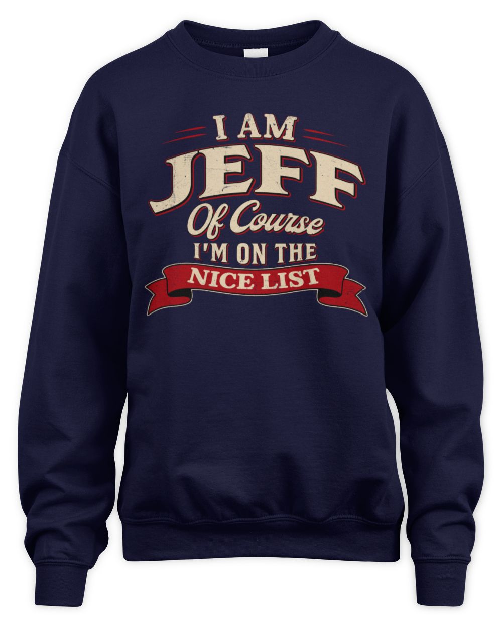 I'm Name Of Course I'm On The Nice List Funny Christmas Shirt JEFF M1-68 / Unisex Sweatshirt / navy