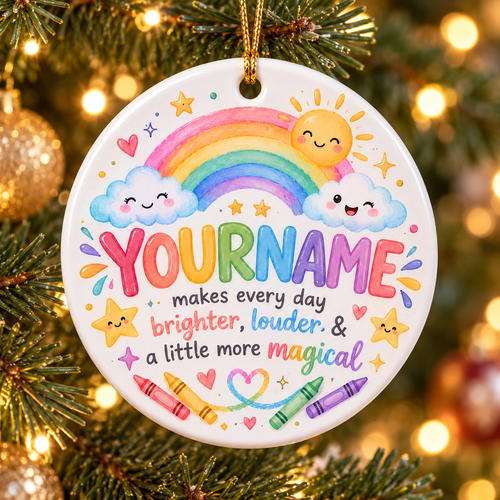 Makes Every Day Brighter Louder & A Little More Magical - Personalized Ceramic Ornament