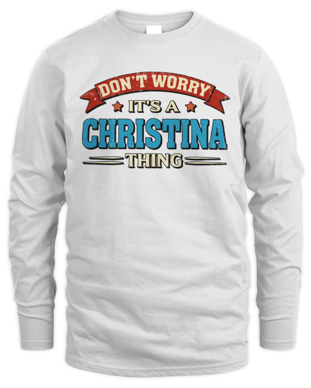 Don't Worry It's a Your Name Thing Funny Retro T-Shirt CHRISTINA M1-57 / Men's Long Sleeved T-Shirt / white