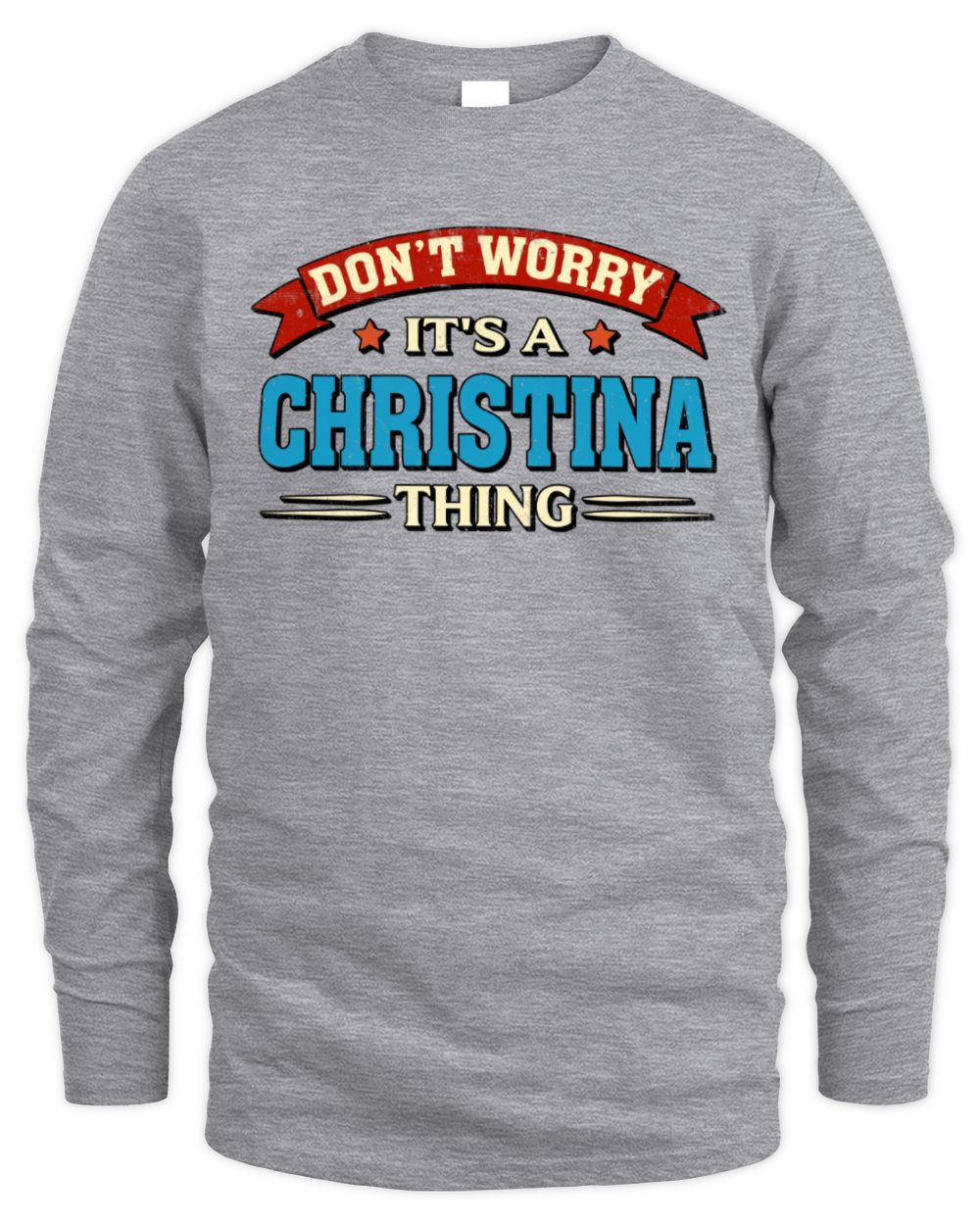 Don't Worry It's a Your Name Thing Funny Retro T-Shirt CHRISTINA M1-57 / Men's Long Sleeved T-Shirt / sport grey