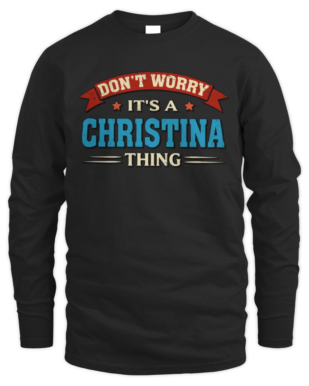 Don't Worry It's a Your Name Thing Funny Retro T-Shirt CHRISTINA M1-57 / Men's Long Sleeved T-Shirt / black