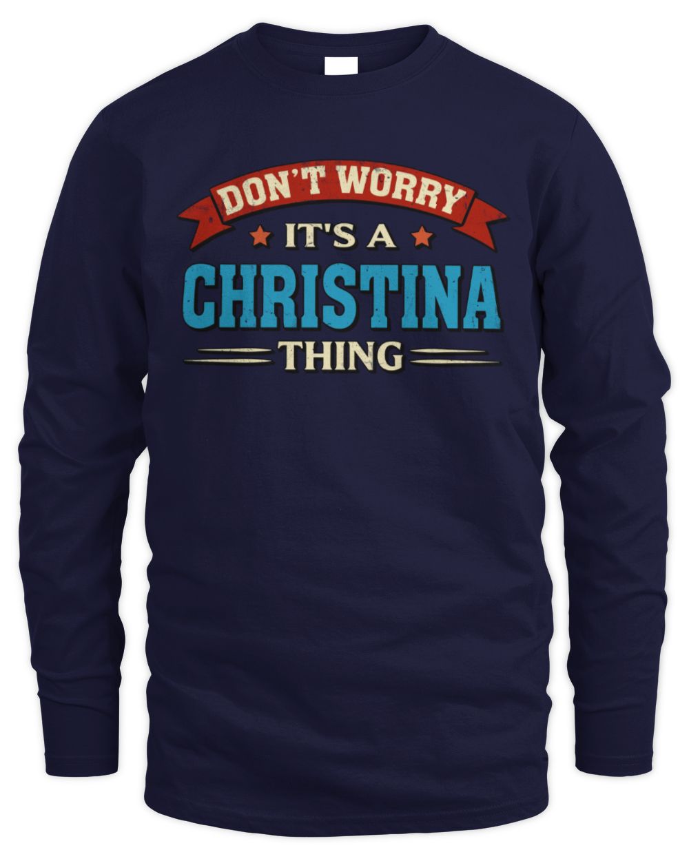 Don't Worry It's a Your Name Thing Funny Retro T-Shirt CHRISTINA M1-57 / Men's Long Sleeved T-Shirt / navy
