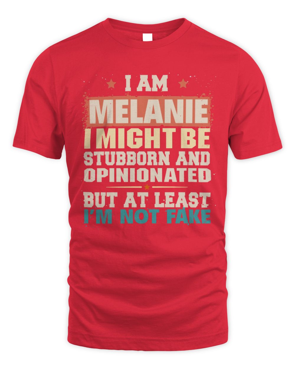 I Am Name I Might Be Stubborn and Opinionated Graphic T-Shirt MELANIE M1-72 / Unisex Standard T-Shirt / red