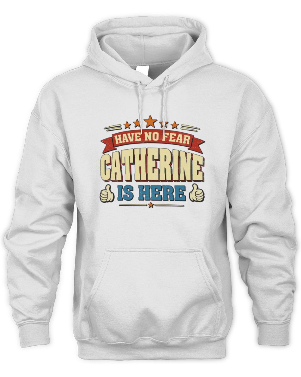 Have No Fear Your Name Is Here Cool Graphic T-Shirt CATHERINE M1-71 / Unisex Hoodie / white