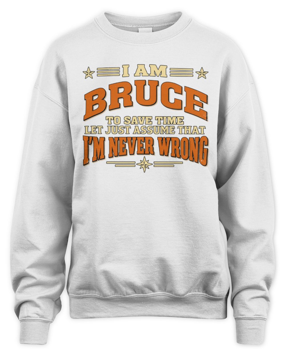I'm Name Let's Just Assume I'm Never Wrong Retro Shirt BRUCE M1-64 / Unisex Sweatshirt / white