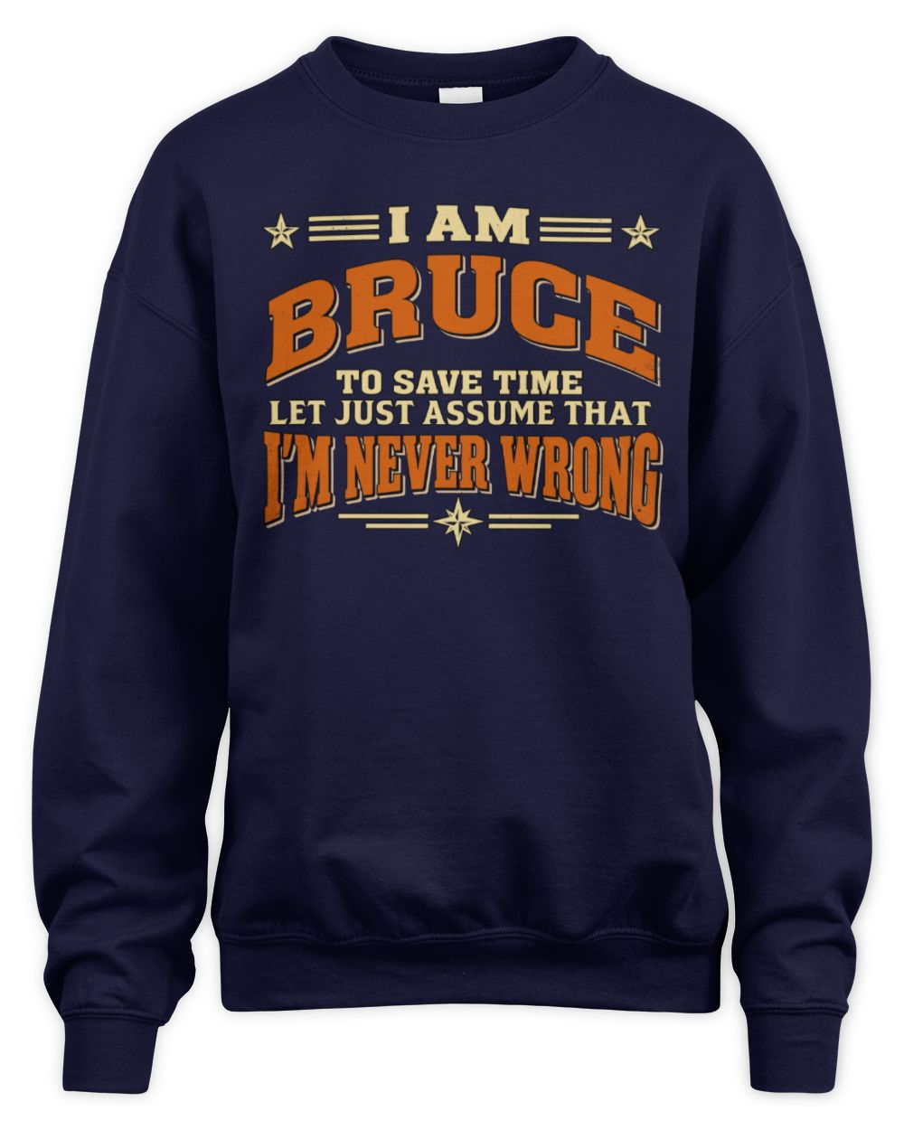 I'm Name Let's Just Assume I'm Never Wrong Retro Shirt BRUCE M1-64 / Unisex Sweatshirt / navy