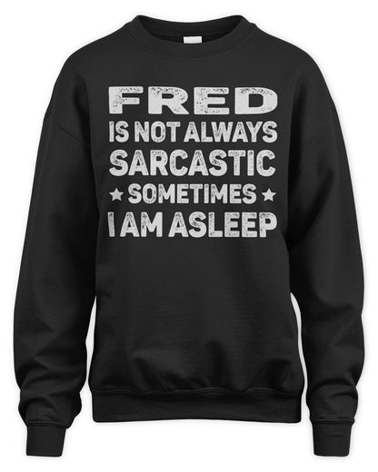 Your Name Is Not Always Sarcastic Funny T-Shirt FRED M1-62 / Unisex Sweatshirt / black