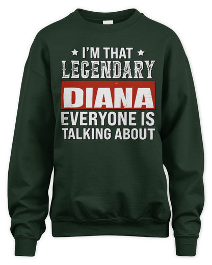 I'm That Legendary Name Everyone Is Talking About Funny Graphic T-Shirt DIANA M1-73 / Unisex Sweatshirt / forest green