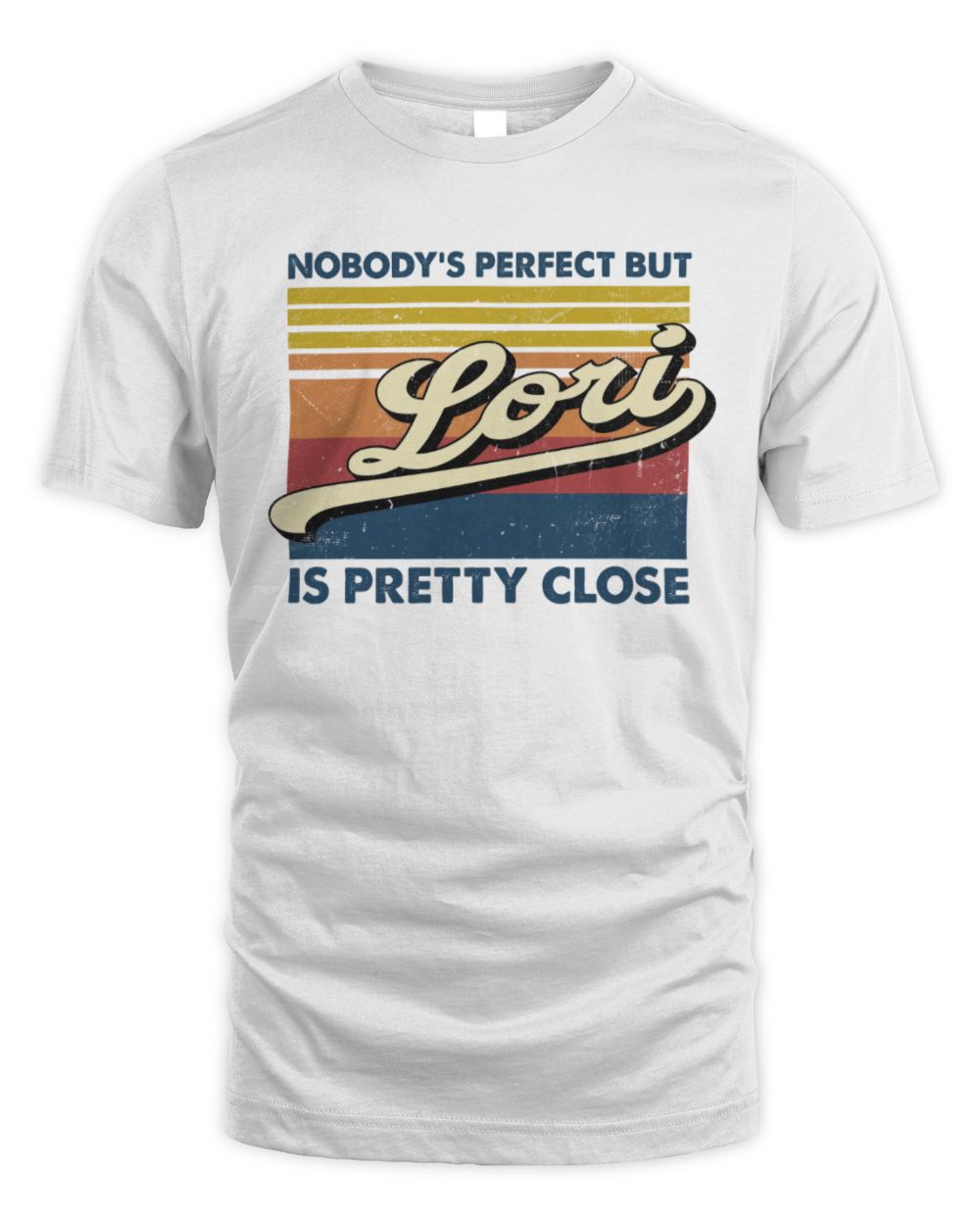 Nobody's Perfect But Your Name Is Pretty Close Retro Shirt LORI M1-65 / Unisex Standard T-Shirt / white