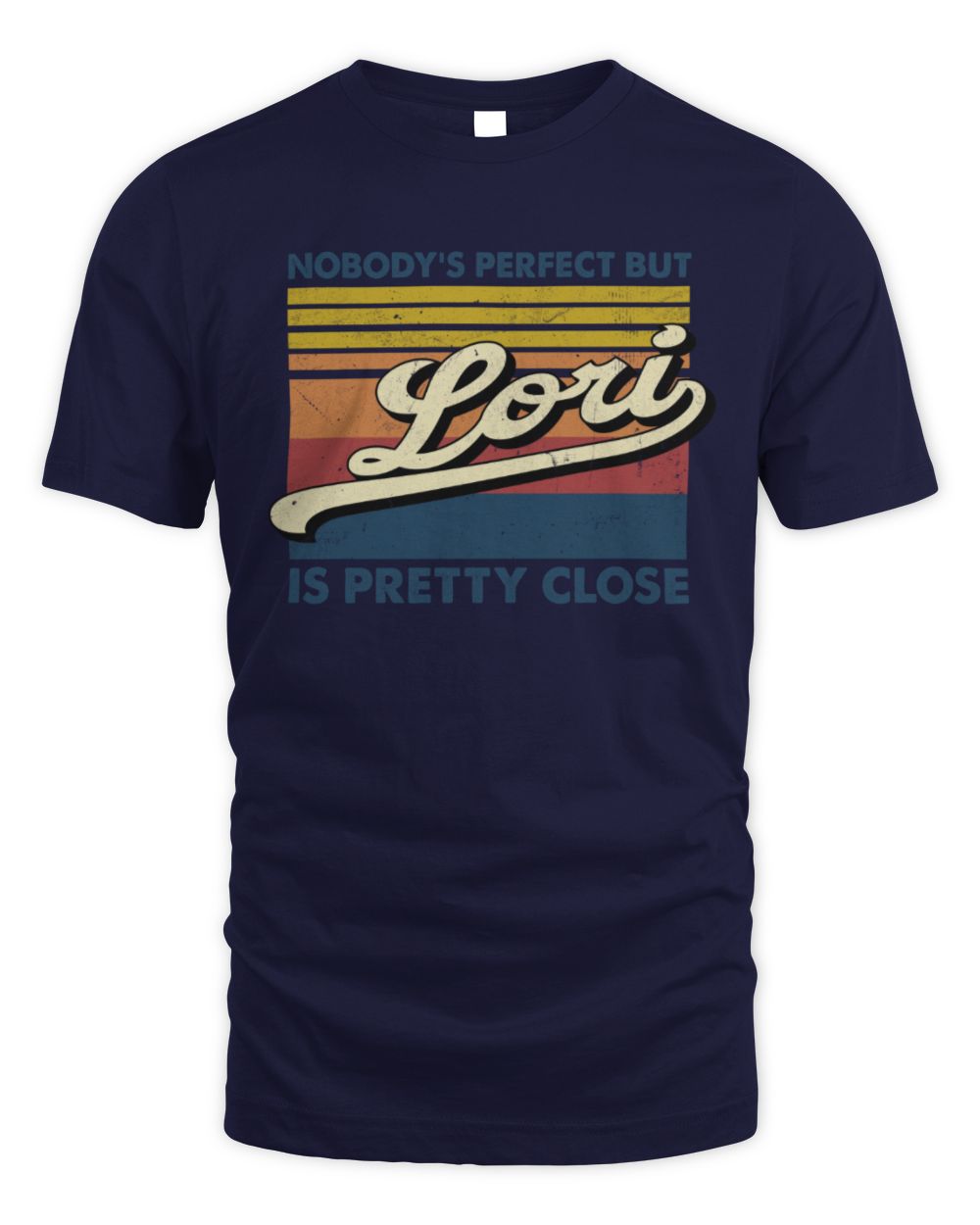 Nobody's Perfect But Your Name Is Pretty Close Retro Shirt LORI M1-65 / Unisex Standard T-Shirt / navy