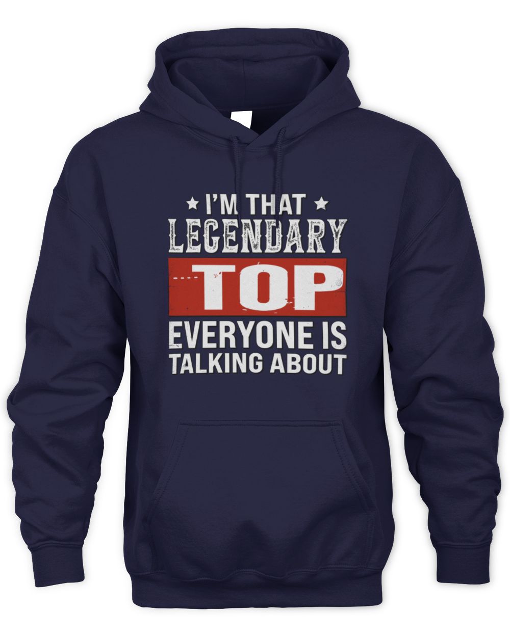 I'm That Legendary Name Everyone Is Talking About Funny Graphic T-Shirt TOP M1-73 / Unisex Hoodie / navy