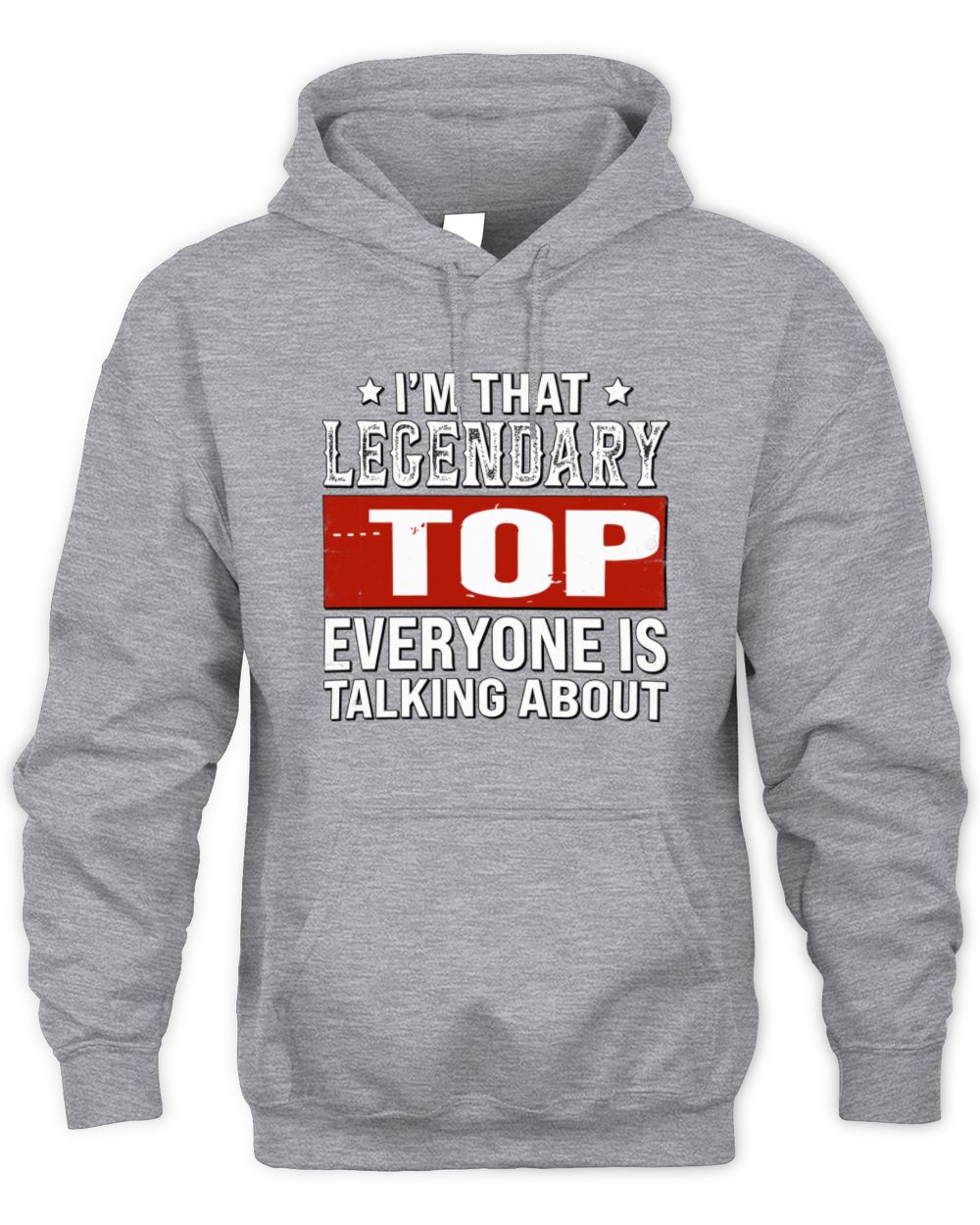 I'm That Legendary Name Everyone Is Talking About Funny Graphic T-Shirt TOP M1-73 / Unisex Hoodie / sport grey