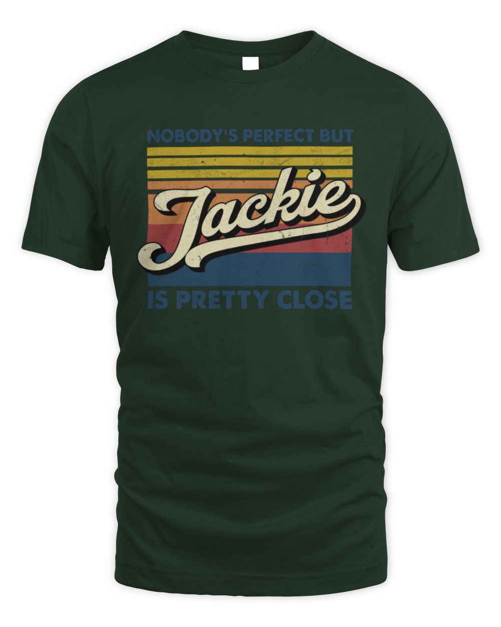 Nobody's Perfect But Your Name Is Pretty Close Retro Shirt JACKIE M1-65 / Unisex Standard T-Shirt / forest green