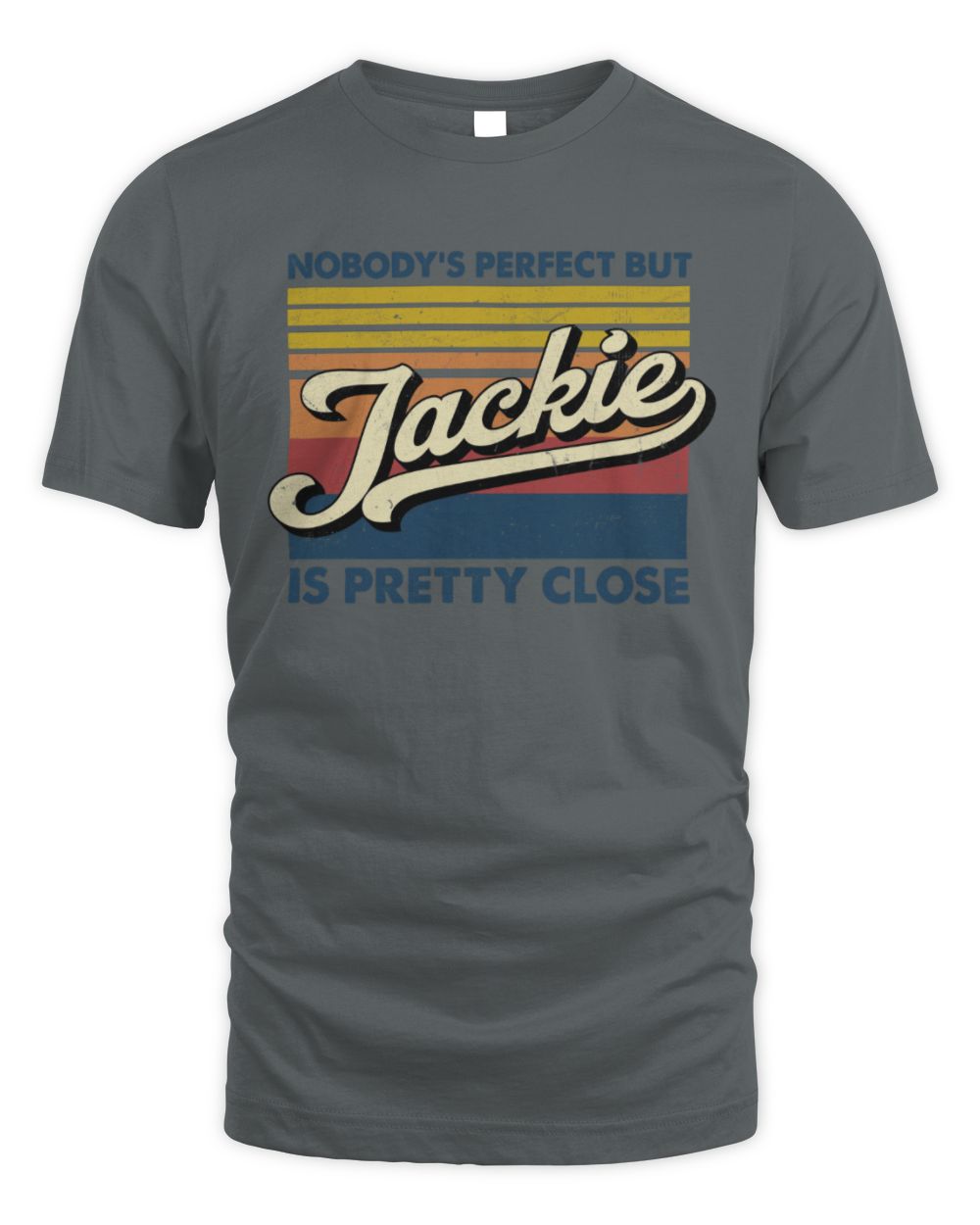 Nobody's Perfect But Your Name Is Pretty Close Retro Shirt JACKIE M1-65 / Unisex Standard T-Shirt / charcoal
