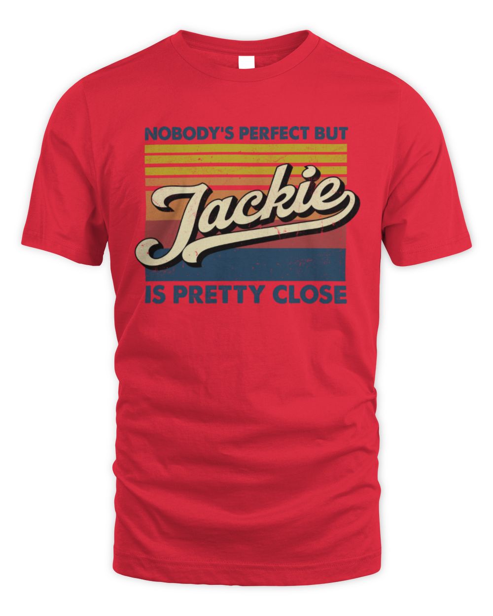 Nobody's Perfect But Your Name Is Pretty Close Retro Shirt JACKIE M1-65 / Unisex Standard T-Shirt / red