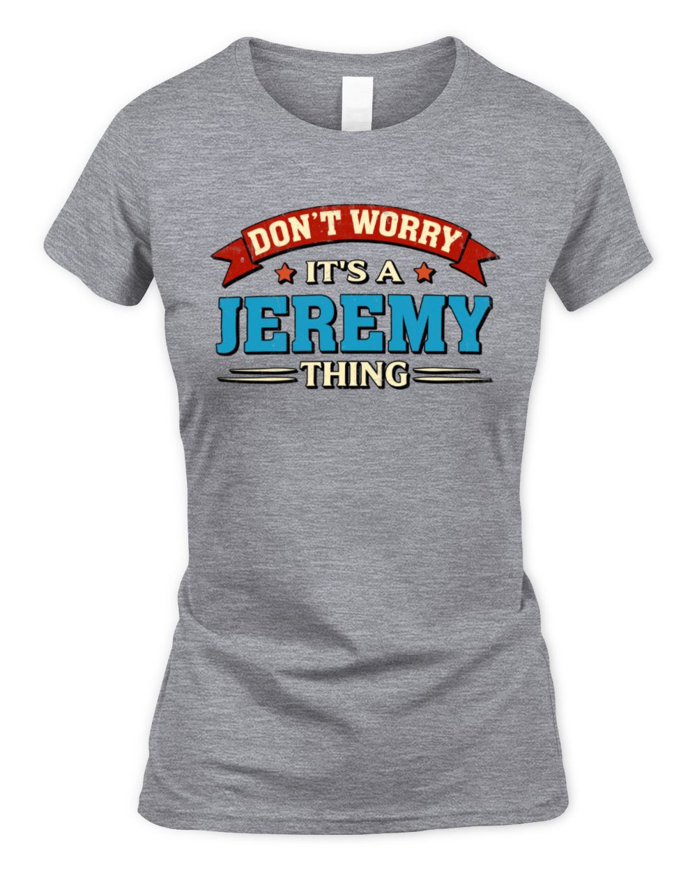 Don't Worry It's a Your Name Thing Funny Retro T-Shirt JEREMY M1-57 / Women's Standard T-Shirt / sport grey