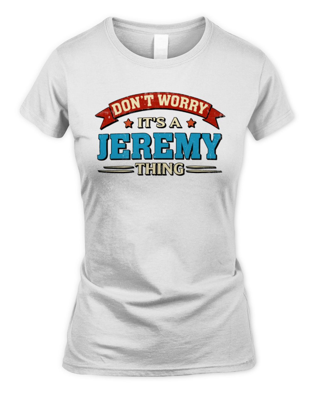 Don't Worry It's a Your Name Thing Funny Retro T-Shirt JEREMY M1-57 / Women's Standard T-Shirt / white