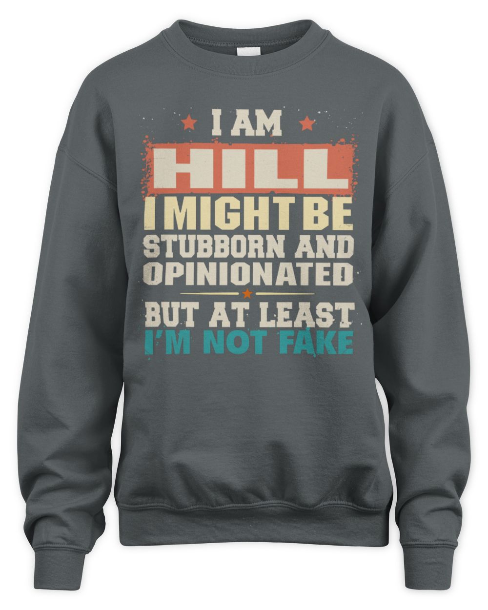I Am Name I Might Be Stubborn and Opinionated Graphic T-Shirt HILL M1-72 / Unisex Sweatshirt / charcoal