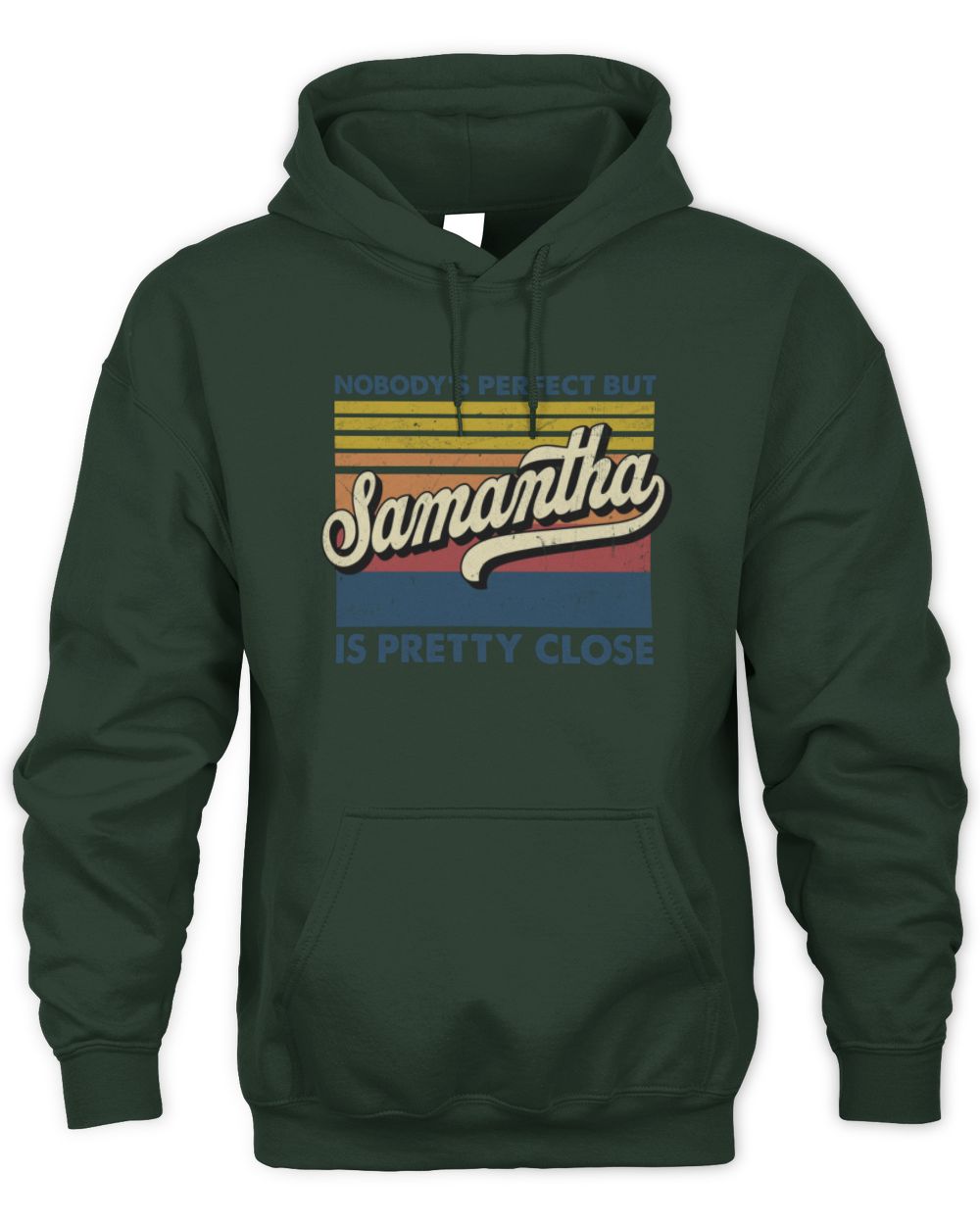 Nobody's Perfect But Your Name Is Pretty Close Retro Shirt SAMANTHA M1-65 / Unisex Hoodie / forest green