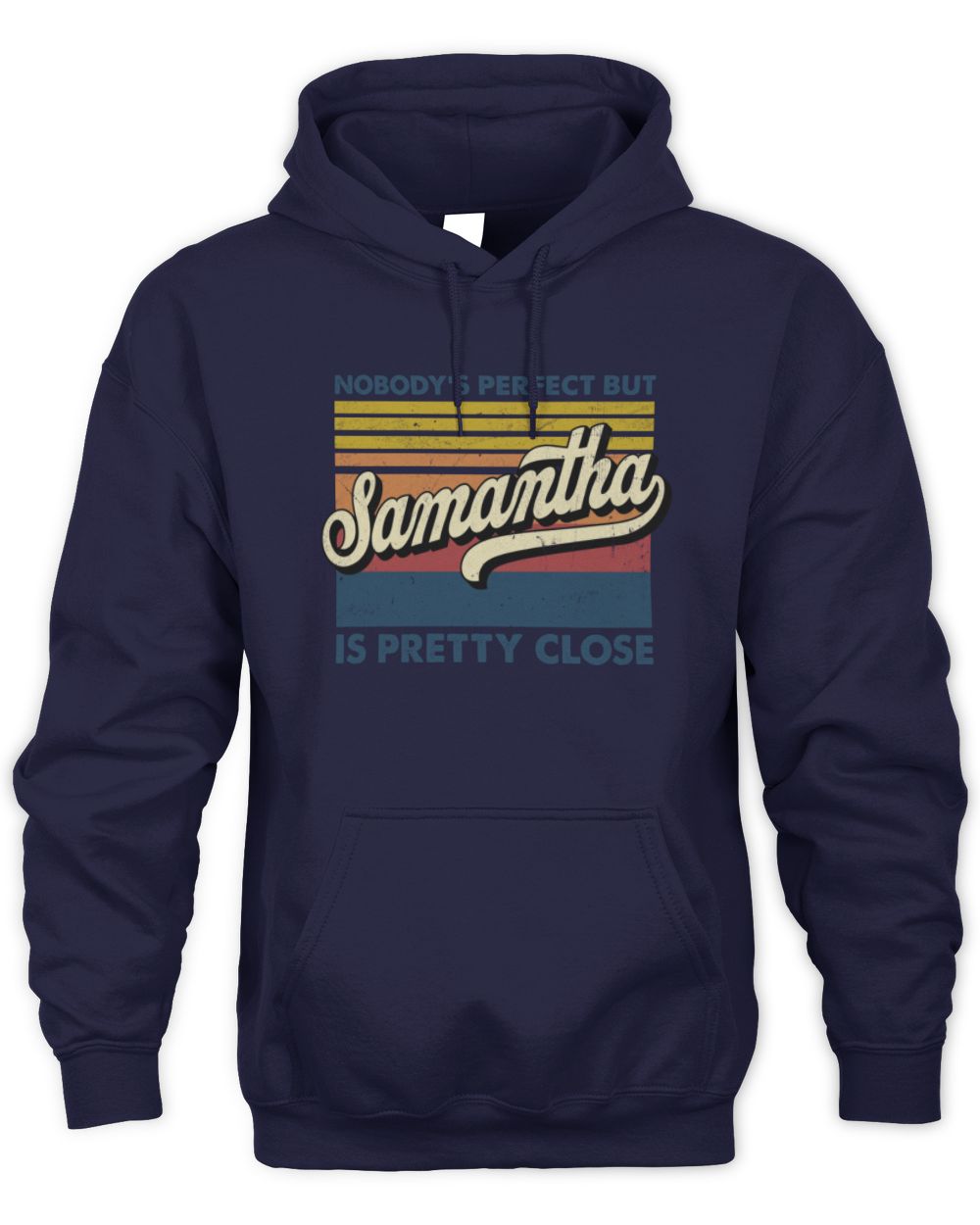 Nobody's Perfect But Your Name Is Pretty Close Retro Shirt SAMANTHA M1-65 / Unisex Hoodie / navy
