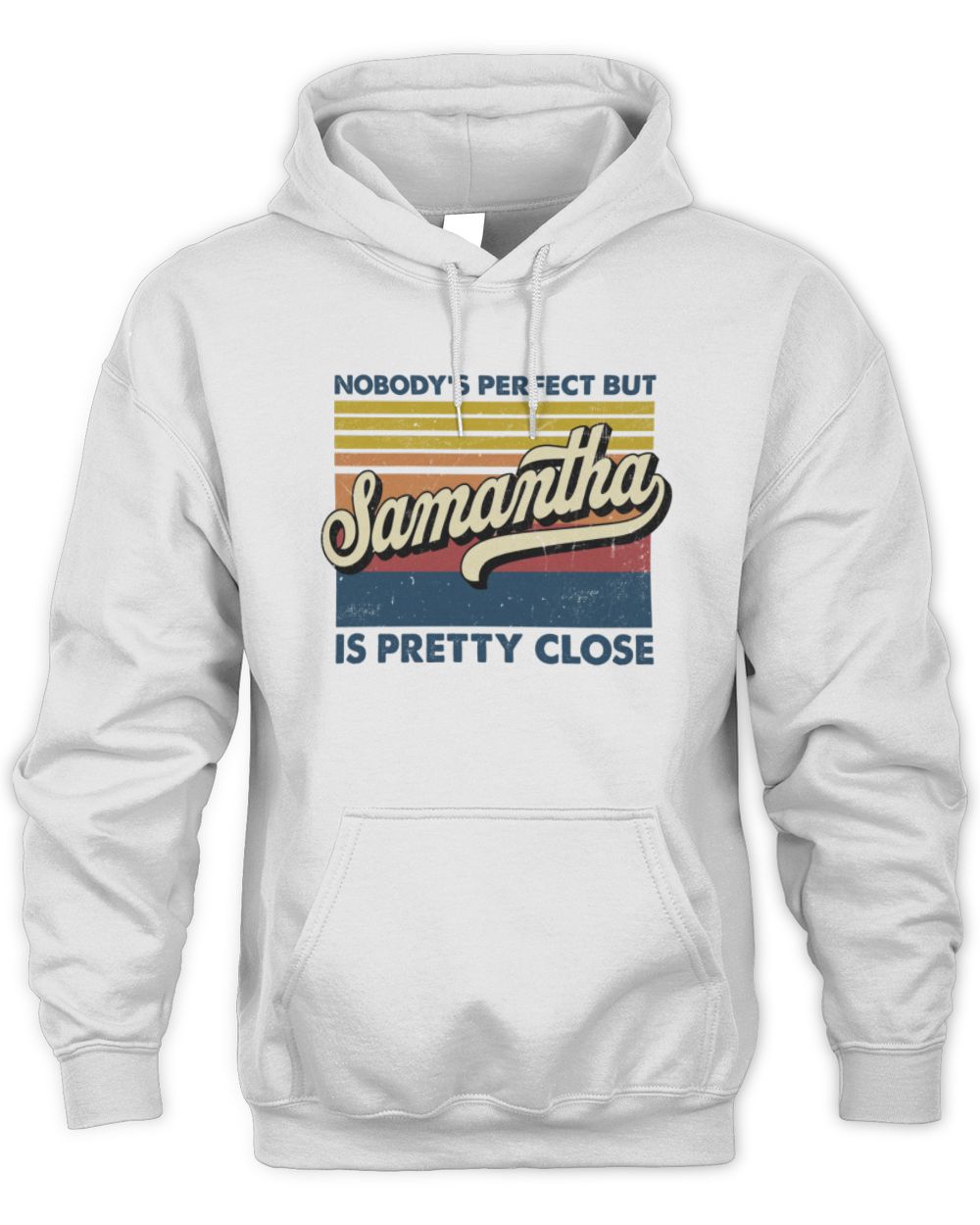 Nobody's Perfect But Your Name Is Pretty Close Retro Shirt SAMANTHA M1-65 / Unisex Hoodie / white
