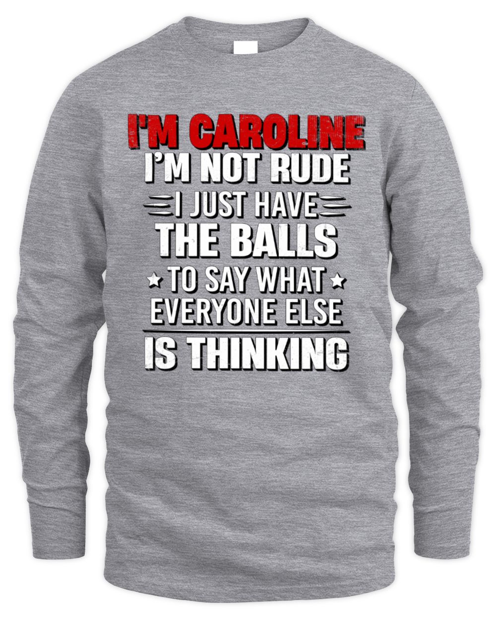 I'm Name I'm Not Rude I Just Have The Balls Funny T-Shirt CAROLINE M1-46 / Men's Long Sleeved T-Shirt / sport grey