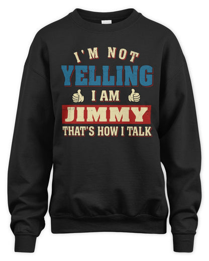 I'm Not Yelling I'm Name That's How I Talk Shirt JIMMY M1-67 / Unisex Sweatshirt / black