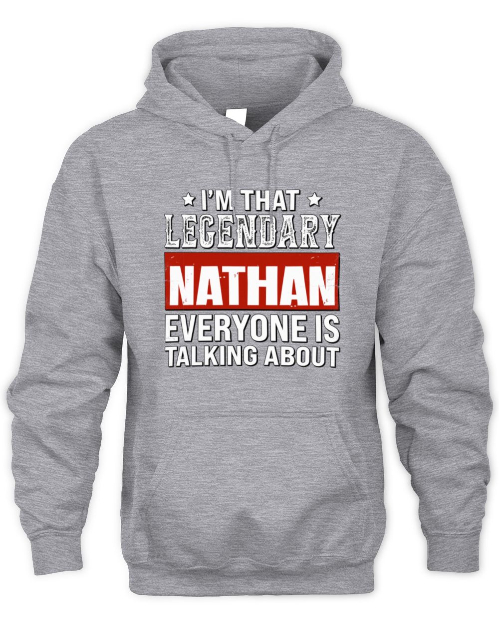 I'm That Legendary Name Everyone Is Talking About Funny Graphic T-Shirt NATHAN M1-73 / Unisex Hoodie / sport grey