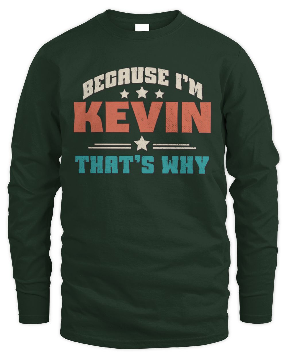 Because I'm Name That's Why Personalized Retro Shirt KEVIN-49 / Men's Long Sleeved T-Shirt / forest green