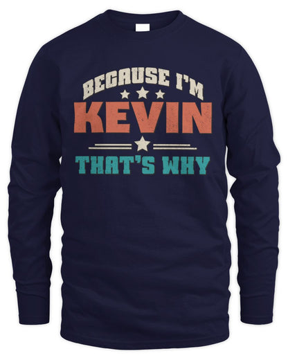 Because I'm Name That's Why Personalized Retro Shirt KEVIN-49 / Men's Long Sleeved T-Shirt / navy