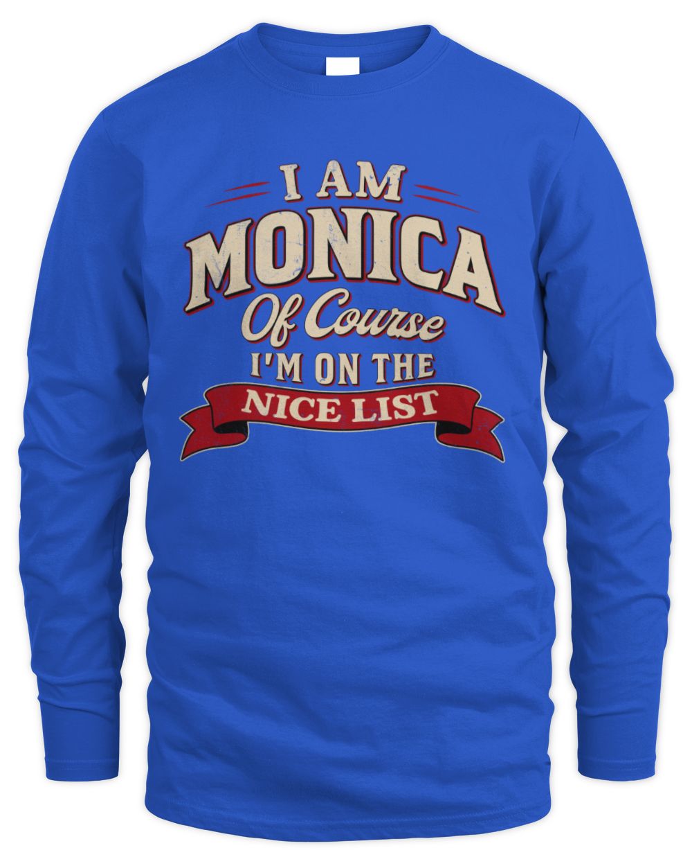 I'm Name Of Course I'm On The Nice List Funny Christmas Shirt MONICA M1-68 / Men's Long Sleeved T-Shirt / royal