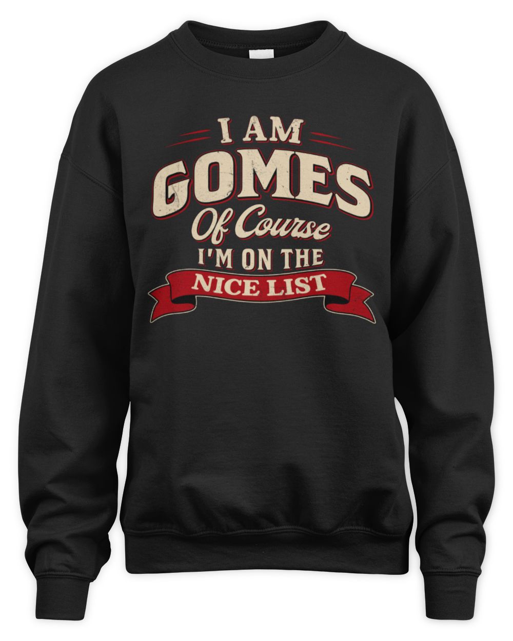 I'm Name Of Course I'm On The Nice List Funny Christmas Shirt GOMES M1-68 / Unisex Sweatshirt / black
