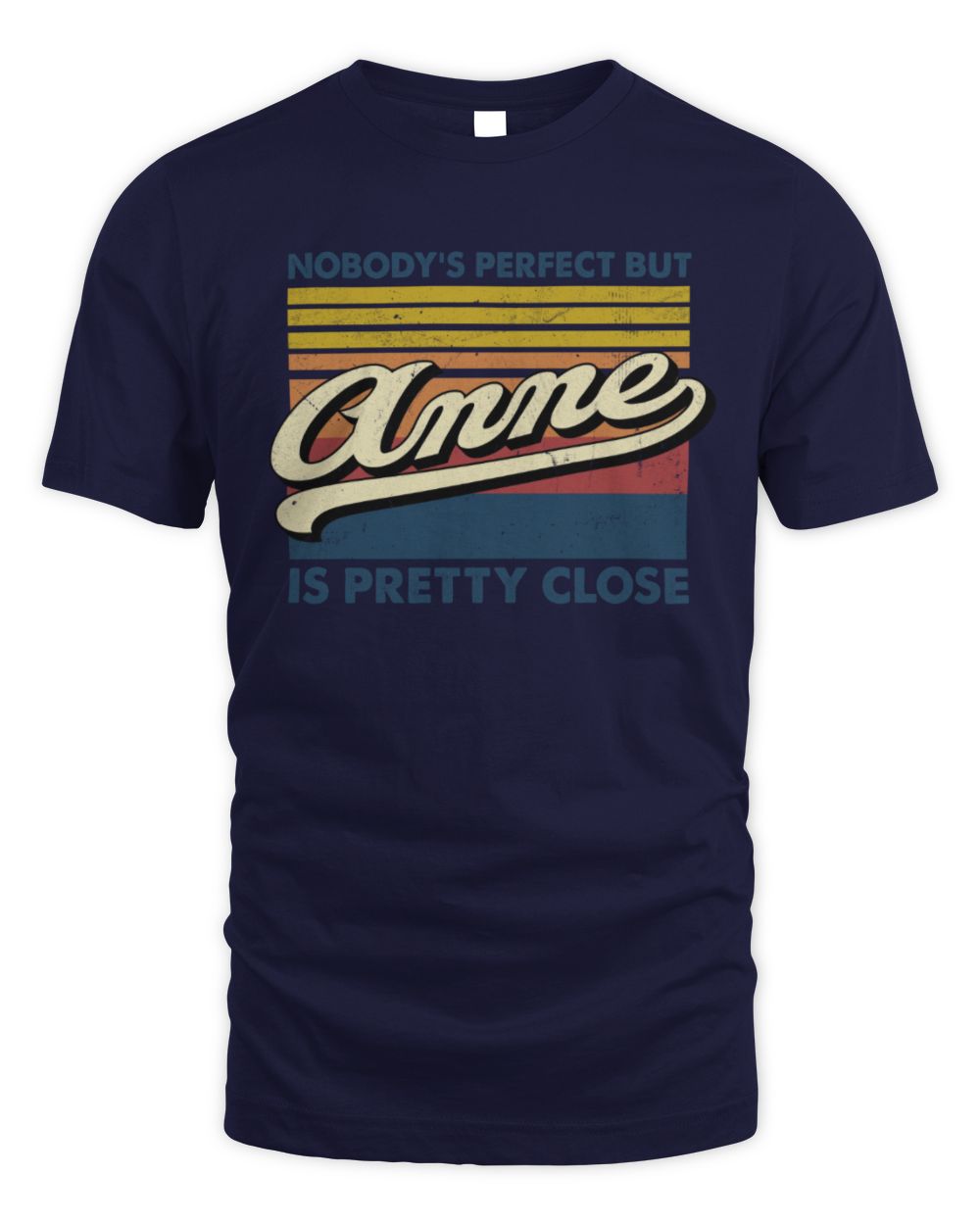 Nobody's Perfect But Your Name Is Pretty Close Retro Shirt ANNE M1-65 / Unisex Standard T-Shirt / navy