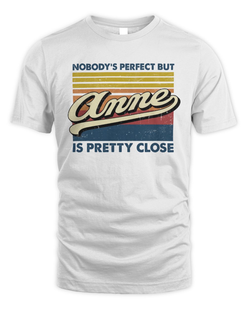 Nobody's Perfect But Your Name Is Pretty Close Retro Shirt ANNE M1-65 / Unisex Standard T-Shirt / white
